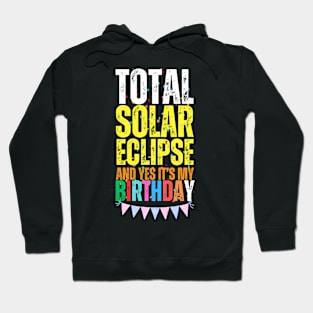 2024 SOLAR ECLIPSE AND IT'S MY BIRTHDAY Hoodie